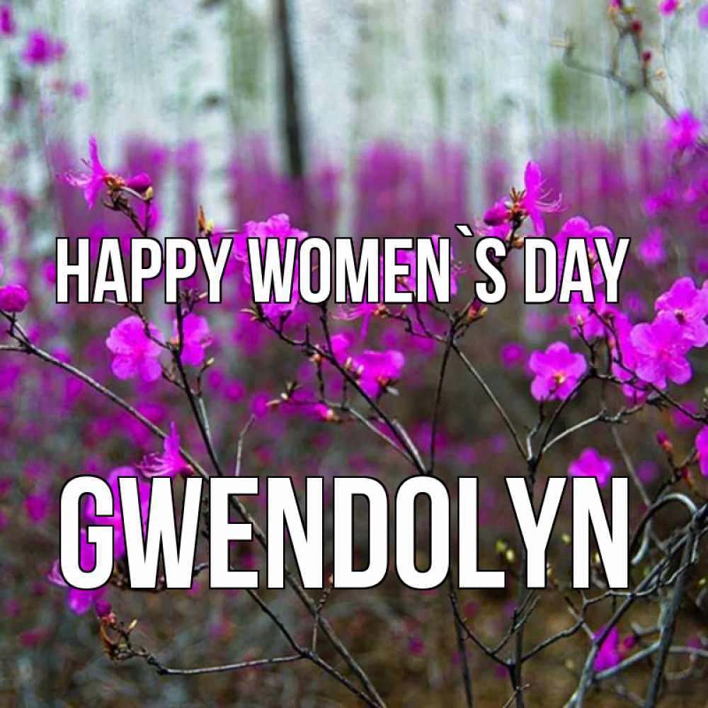 Greetings card с именем, Gwendolyn happy women`s day дикие цветы Greetings with text for free download 